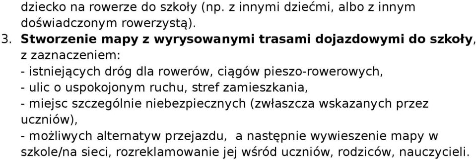 pieszo-rowerowych, - ulic o uspokojonym ruchu, stref zamieszkania, - miejsc szczególnie niebezpiecznych (zwłaszcza