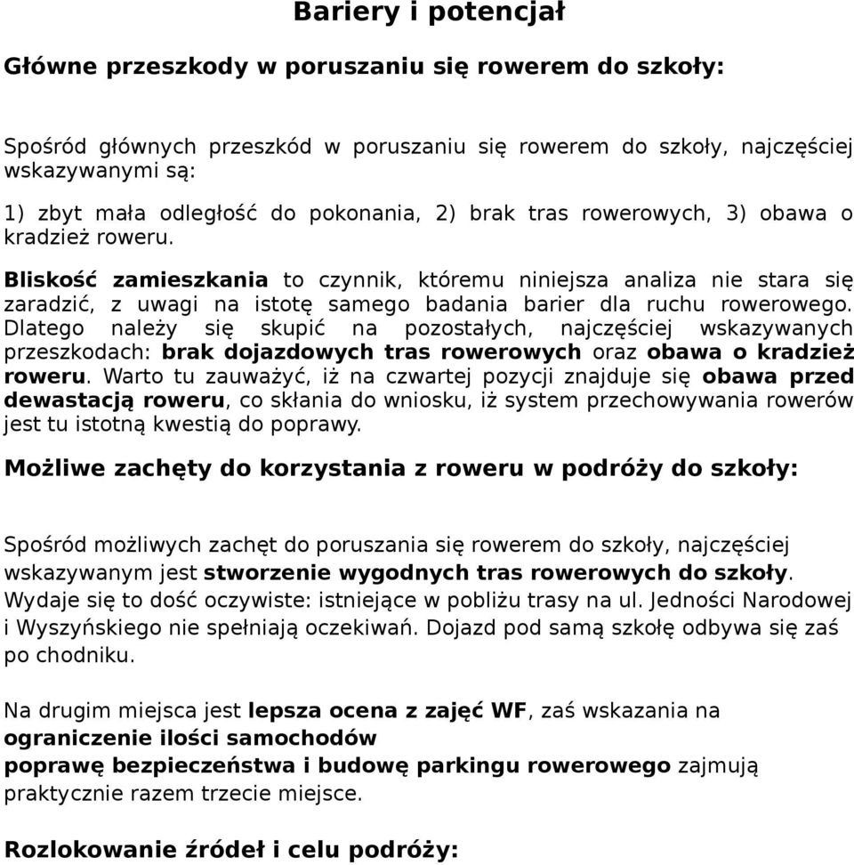 Bliskość zamieszkania to czynnik, któremu niniejsza analiza nie stara się zaradzić, z uwagi na istotę samego badania barier dla ruchu rowerowego.