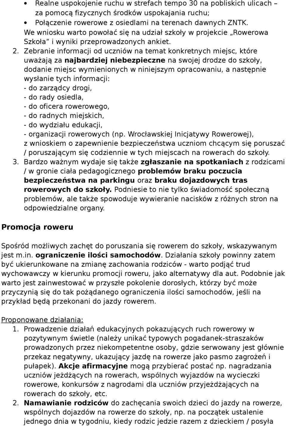 Zebranie informacji od uczniów na temat konkretnych miejsc, które uważają za najbardziej niebezpieczne na swojej drodze do szkoły, dodanie miejsc wymienionych w niniejszym opracowaniu, a następnie