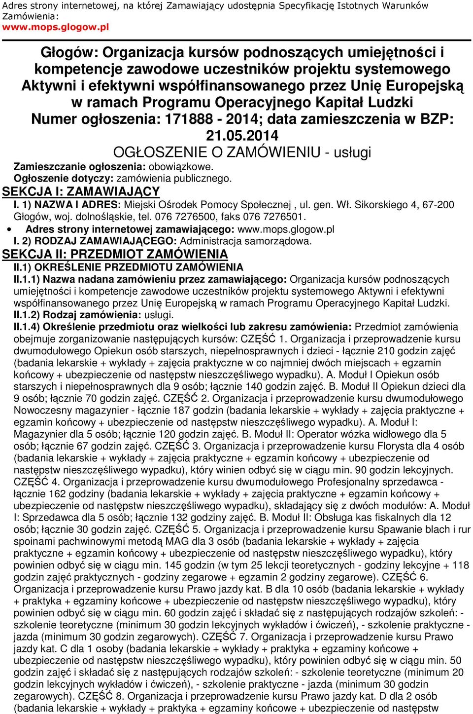 Operacyjnego Kapitał Ludzki Numer ogłoszenia: 171888-2014; data zamieszczenia w BZP: 21.05.2014 OGŁOSZENIE O ZAMÓWIENIU - usługi Zamieszczanie ogłoszenia: obowiązkowe.