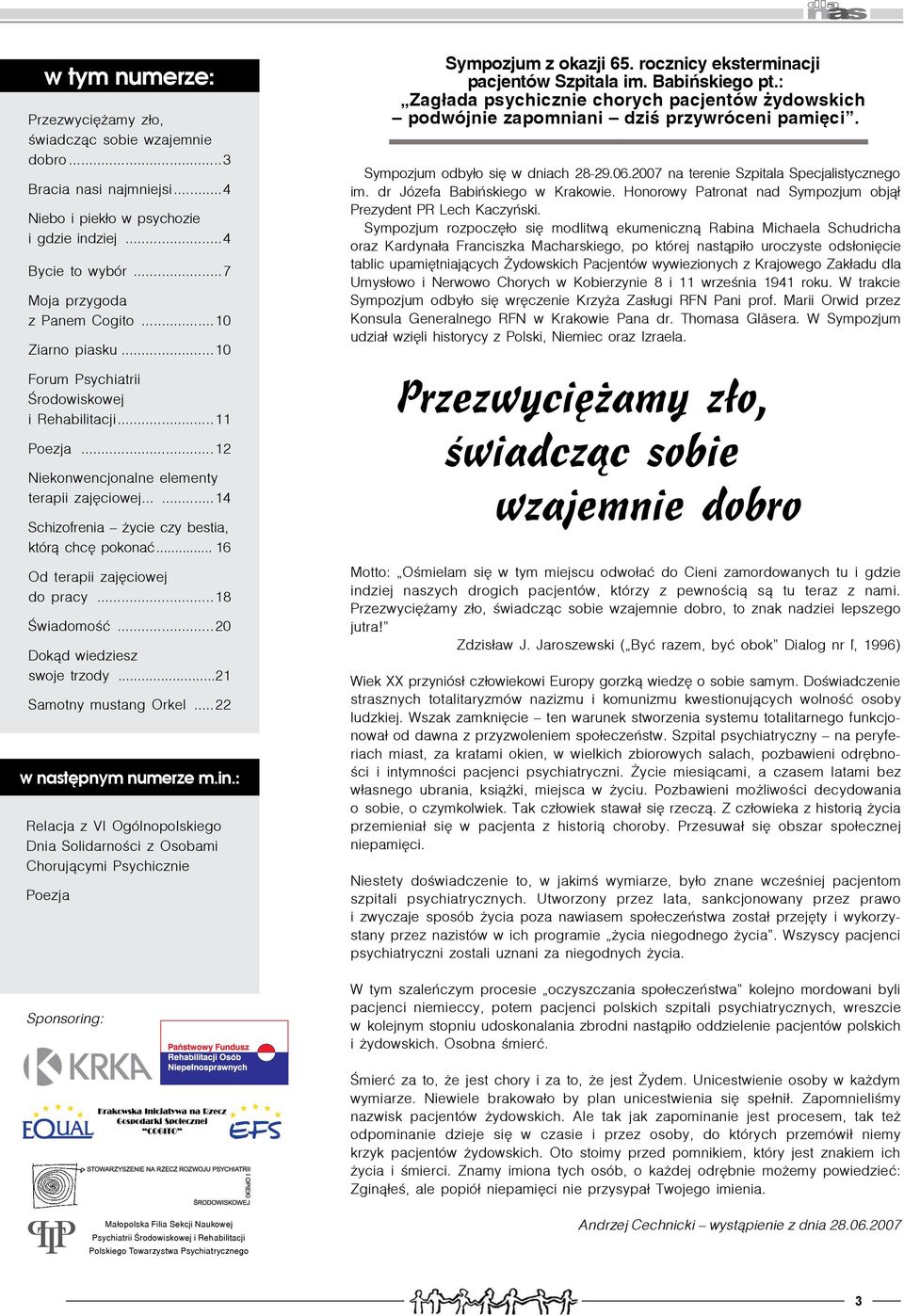 .. 16 Od terapii zajęciowej do pracy...18 Świadomość...20 Dok¹d wiedziesz swoje trzody...21 Samotny mustang Orkel...22 w następnym numerze m.in.