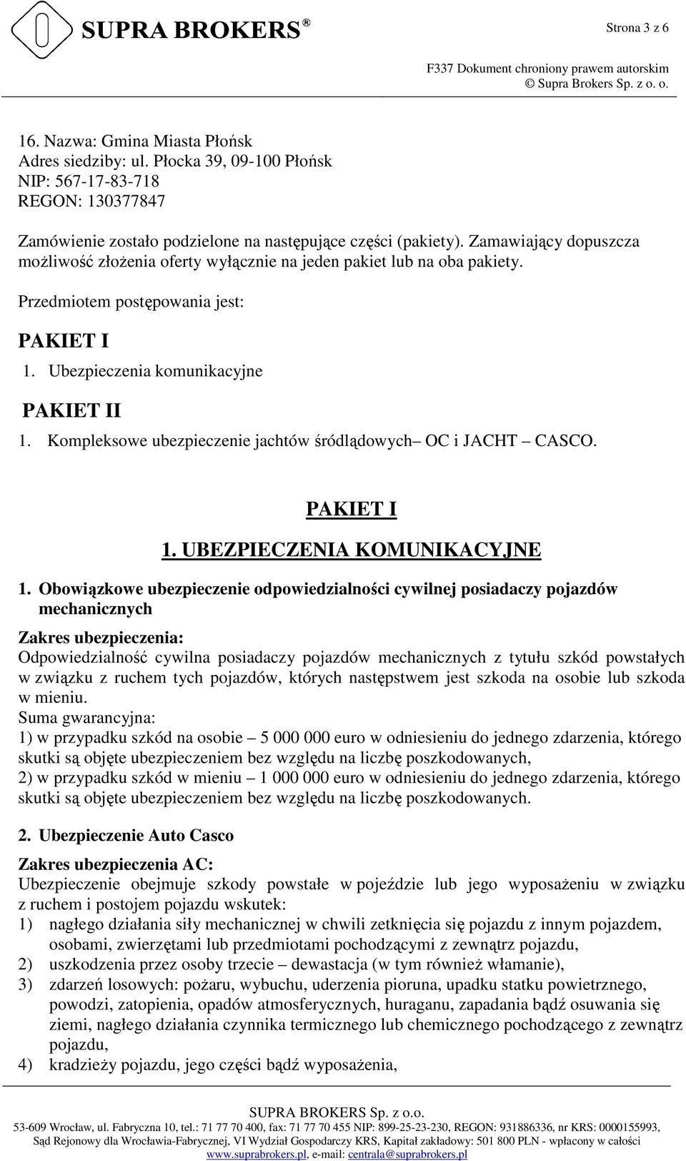 Kompleksowe ubezpieczenie jachtów śródlądowych OC i JACHT CASCO. PAKIET I 1. UBEZPIECZENIA KOMUNIKACYJNE 1.