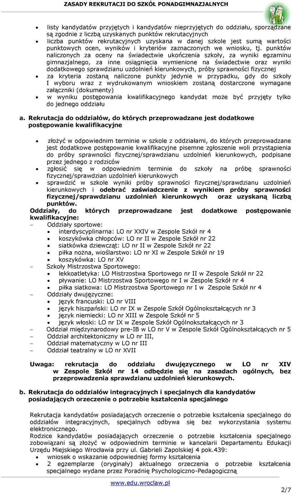 punktów naliczonych za oceny na świadectwie ukończenia szkoły, za wyniki egzaminu gimnazjalnego, za inne osiągnięcia wymienione na świadectwie oraz wyniki dodatkowego sprawdzianu uzdolnień