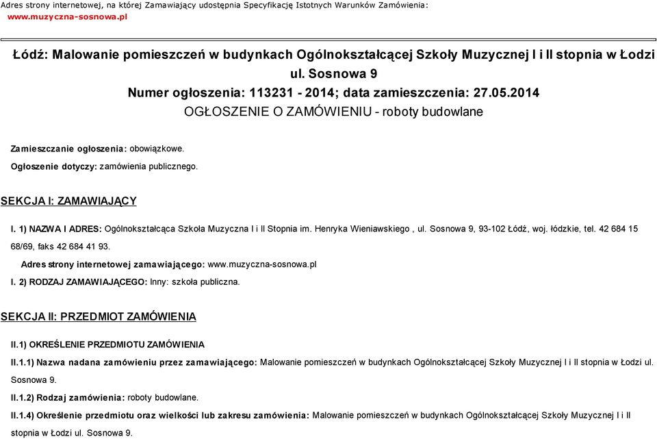 2014 OGŁOSZENIE O ZAMÓWIENIU - roboty budowlane Zamieszczanie ogłoszenia: obowiązkowe. Ogłoszenie dotyczy: zamówienia publicznego. SEKCJA I: ZAMAWIAJĄCY I.