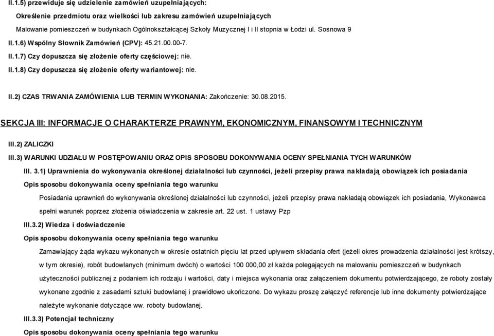 II.2) CZAS TRWANIA ZAMÓWIENIA LUB TERMIN WYKONANIA: Zakończenie: 30.08.2015. SEKCJA III: INFORMACJE O CHARAKTERZE PRAWNYM, EKONOMICZNYM, FINANSOWYM I TECHNICZNYM III.2) ZALICZKI III.