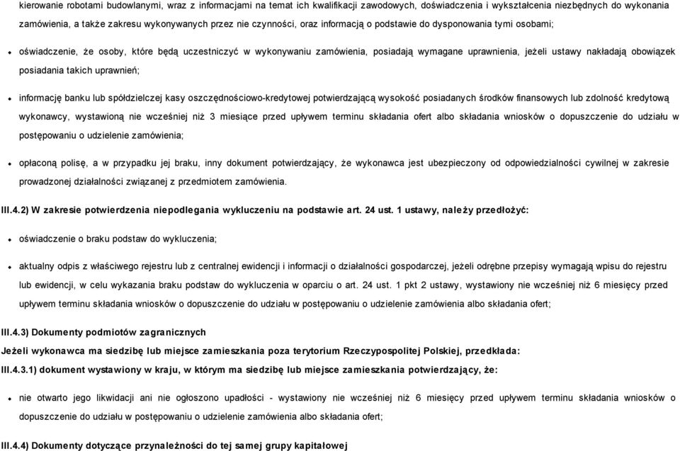 obowiązek posiadania takich uprawnień; informację banku lub spółdzielczej kasy oszczędnościowo-kredytowej potwierdzającą wysokość posiadanych środków finansowych lub zdolność kredytową wykonawcy,