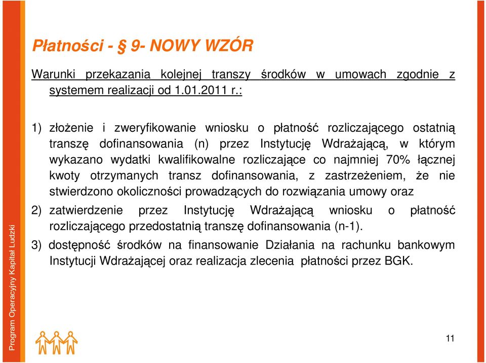 rozliczające co najmniej 70% łącznej kwoty otrzymanych transz dofinansowania, z zastrzeżeniem, że nie stwierdzono okoliczności prowadzących do rozwiązania umowy oraz 2)