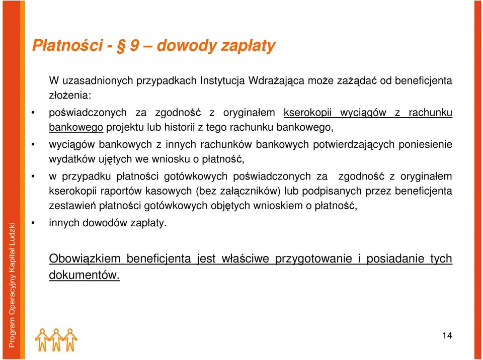 we wniosku o płatność, w przypadku płatności gotówkowych poświadczonych za zgodność z oryginałem kserokopii raportów kasowych (bez załączników) lub podpisanych przez