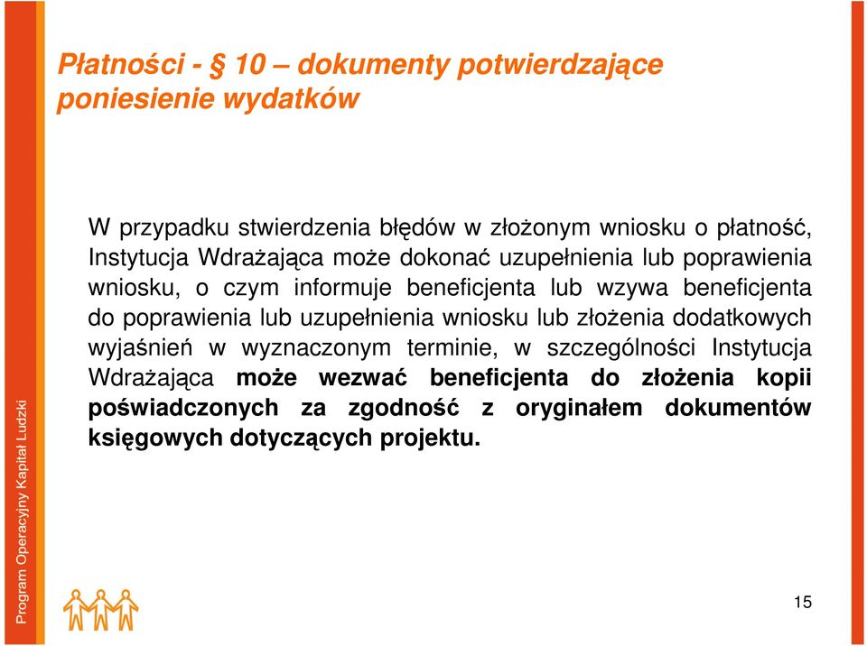 poprawienia lub uzupełnienia wniosku lub złożenia dodatkowych wyjaśnień w wyznaczonym terminie, w szczególności Instytucja