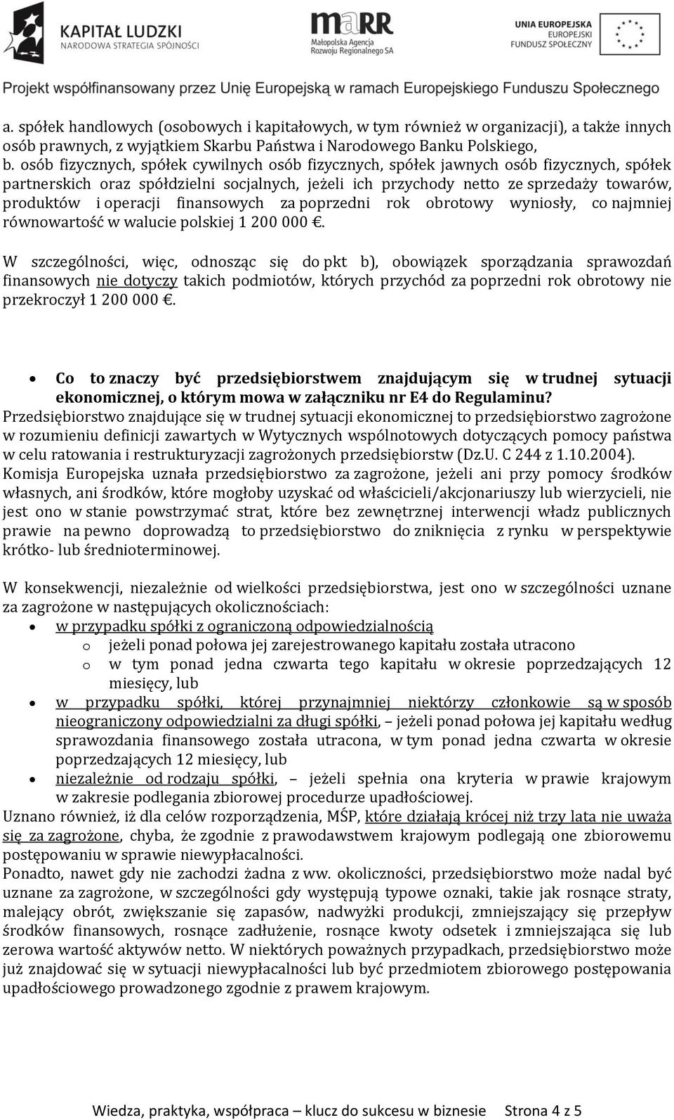 operacji finansowych za poprzedni rok obrotowy wyniosły, co najmniej równowartość w walucie polskiej 1 200 000.