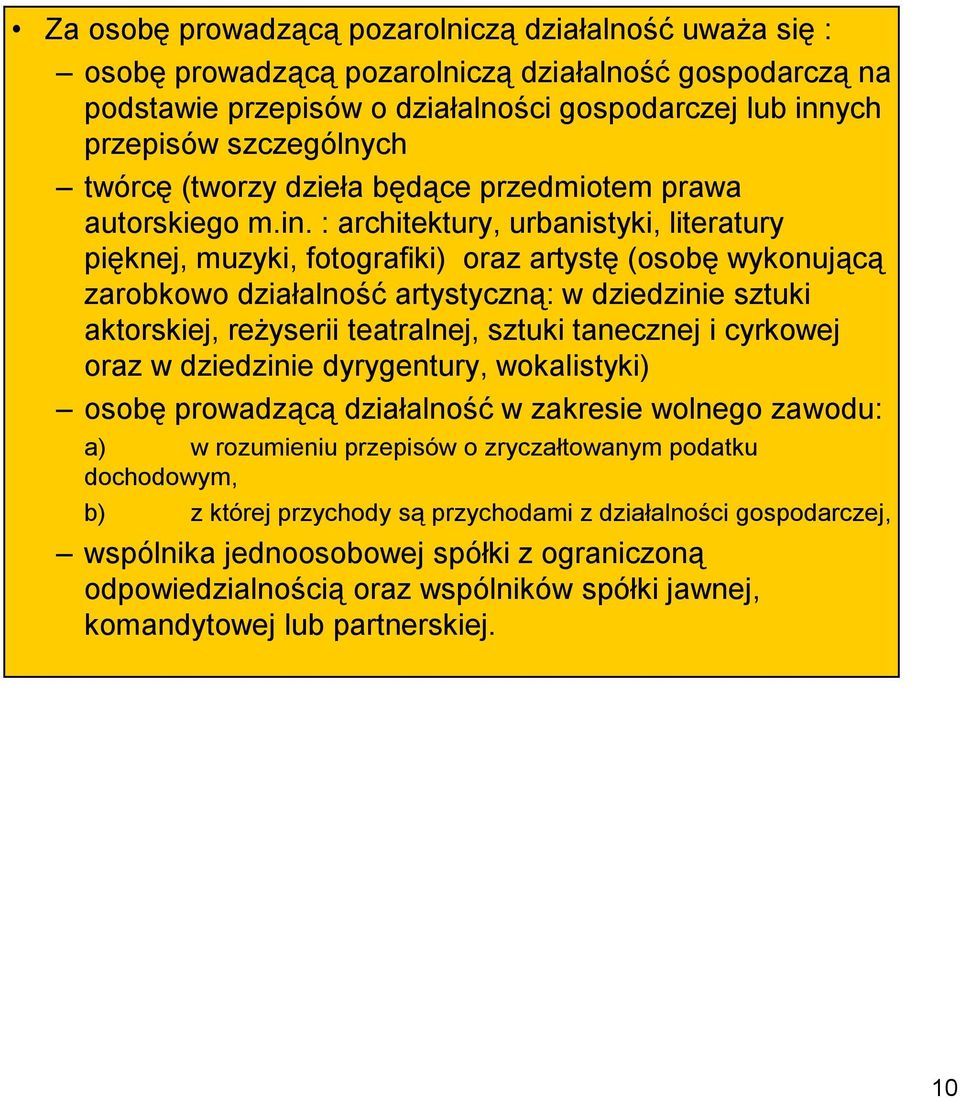 : architektury, urbanistyki, literatury pięknej, muzyki, fotografiki) oraz artystę (osobę wykonującą zarobkowo działalność artystyczną: w dziedzinie sztuki aktorskiej, reżyserii teatralnej, sztuki