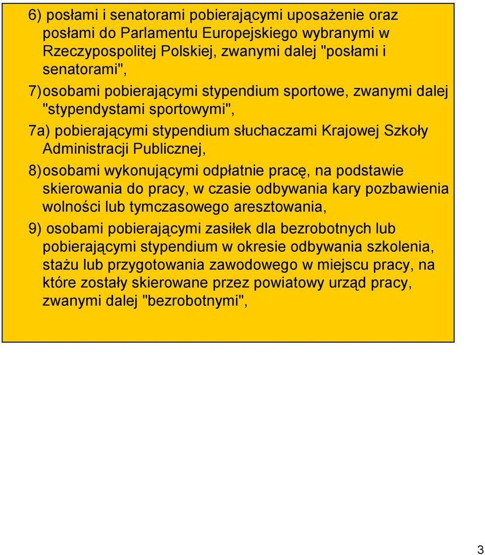 odpłatnie pracę, na podstawie skierowania do pracy, w czasie odbywania kary pozbawienia wolności lub tymczasowego aresztowania, 9) osobami pobierającymi zasiłek dla bezrobotnych lub