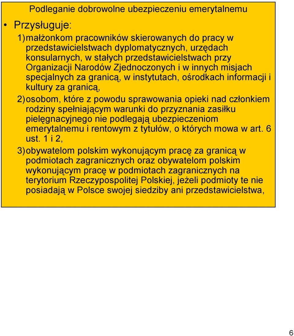 opieki nad członkiem rodziny spełniającym warunki do przyznania zasiłku pielęgnacyjnego nie podlegają ubezpieczeniom emerytalnemu i rentowym z tytułów, o których mowa w art. 6 ust.