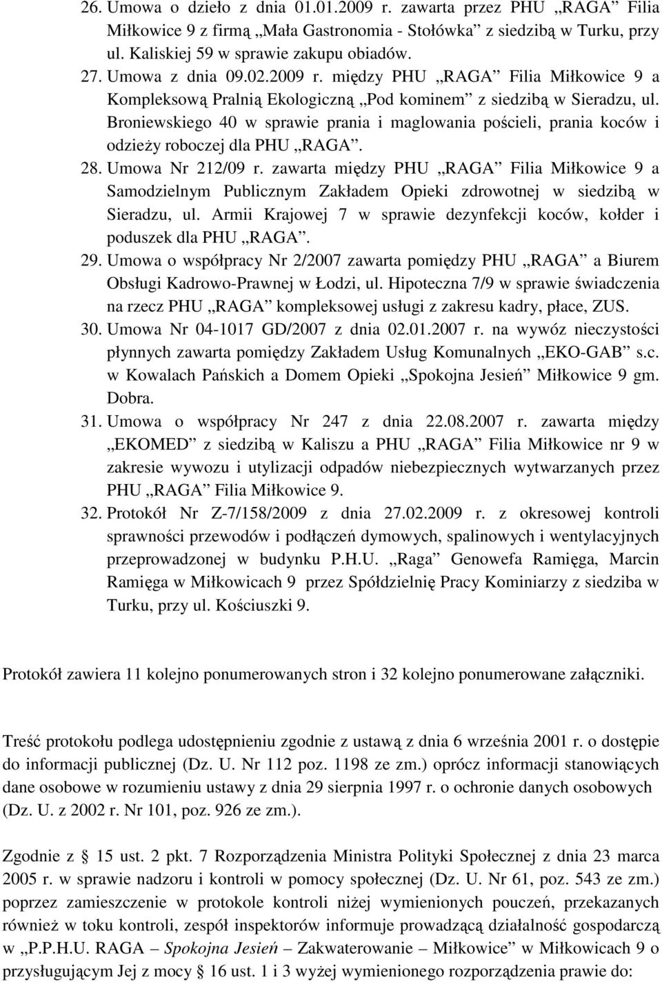 Broniewskiego 40 w sprawie prania i maglowania pościeli, prania koców i odzieŝy roboczej dla PHU RAGA. 28. Umowa Nr 212/09 r.