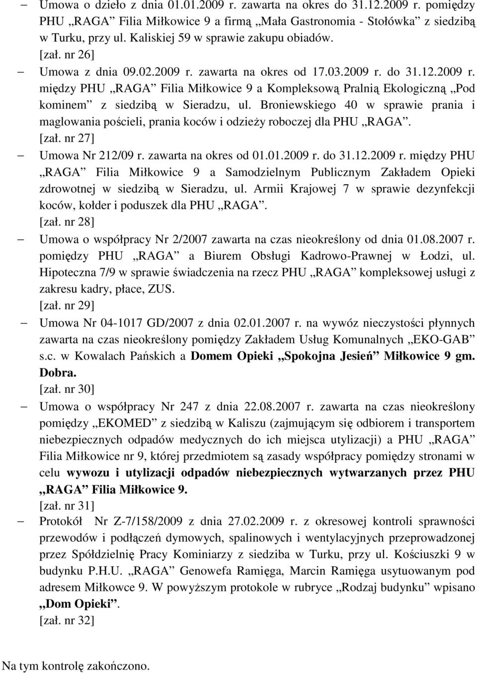 Broniewskiego 40 w sprawie prania i maglowania pościeli, prania koców i odzieŝy roboczej dla PHU RAGA. [zał. nr 27] Umowa Nr 212/09 r. zawarta na okres od 01.01.2009 r.