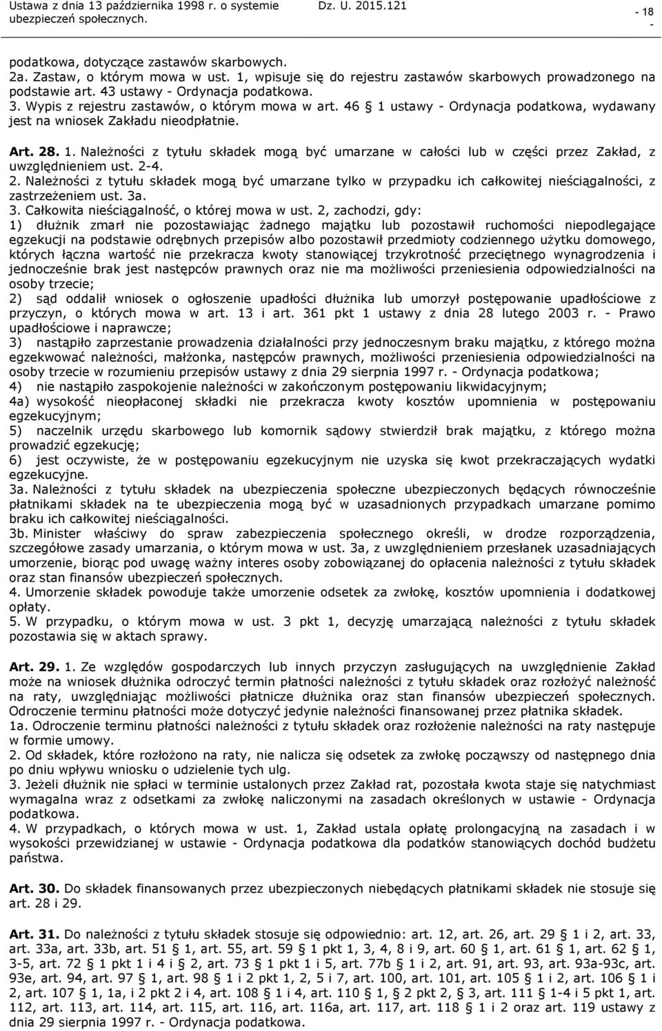 24. 2. Należności z tytułu składek mogą być umarzane tylko w przypadku ich całkowitej nieściągalności, z zastrzeżeniem ust. 3a. 3. Całkowita nieściągalność, o której mowa w ust.