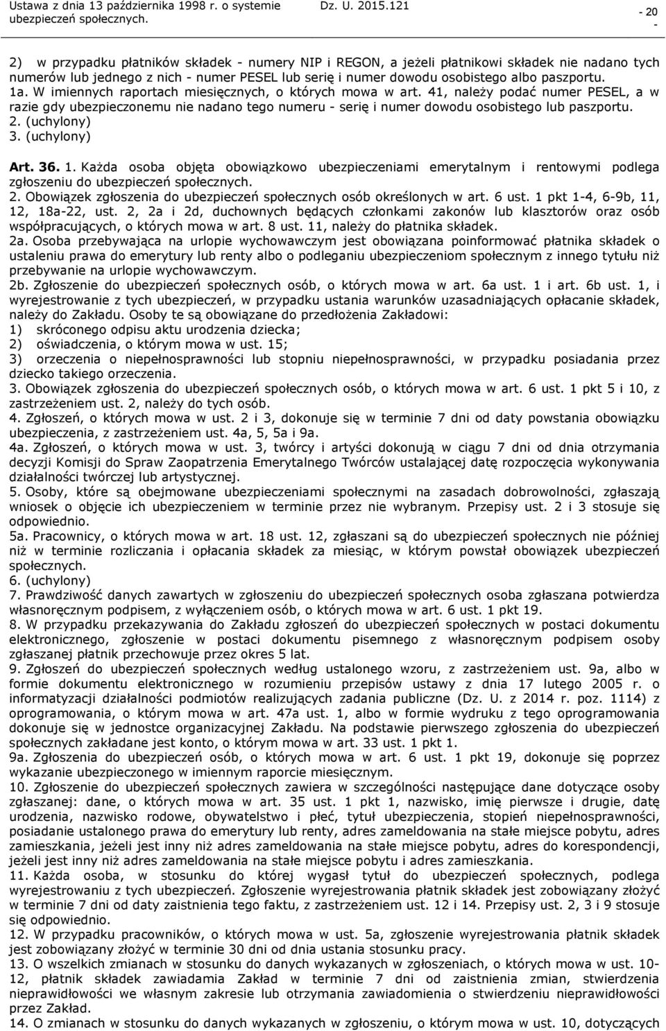 (uchylony) 3. (uchylony) Art. 36. 1. Każda osoba objęta obowiązkowo ubezpieczeniami emerytalnym i rentowymi podlega zgłoszeniu do 2.