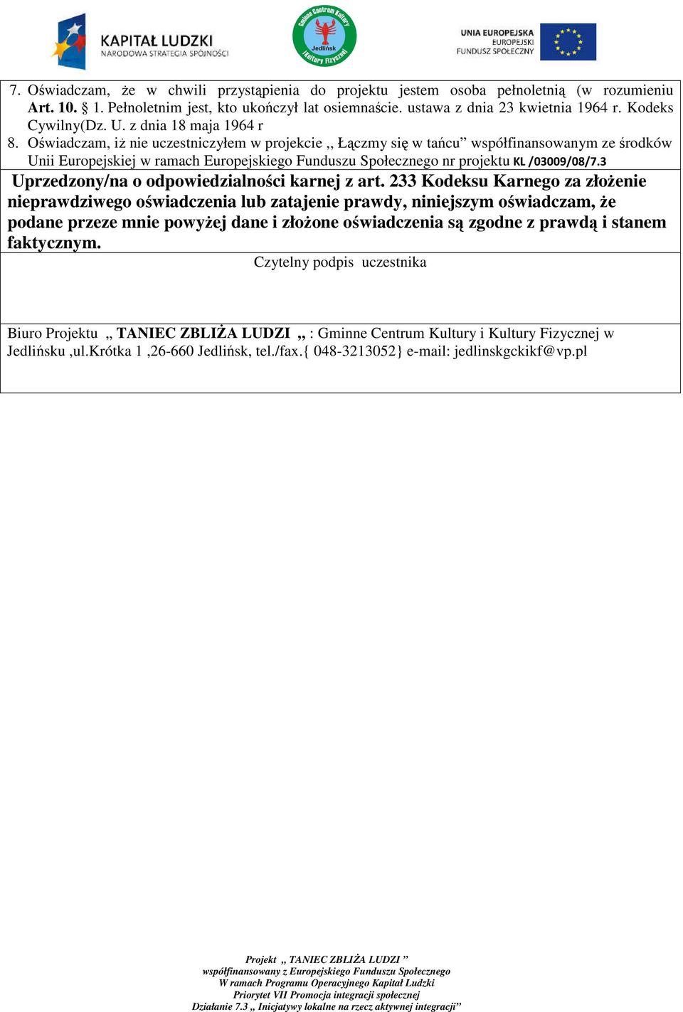 Oświadczam, iż nie uczestniczyłem w projekcie,, Łączmy się w tańcu współfinansowanym ze środków Unii Europejskiej w ramach Europejskiego Funduszu Społecznego nr projektu KL /03009/08/7.