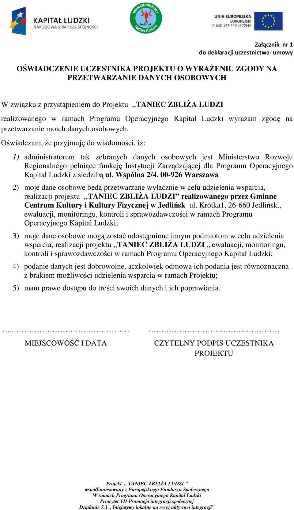 Oświadczam, że przyjmuję do wiadomości, iż: 1) administratorem tak zebranych danych osobowych jest Ministerstwo Rozwoju Regionalnego pełniące funkcję Instytucji Zarządzającej dla Programu