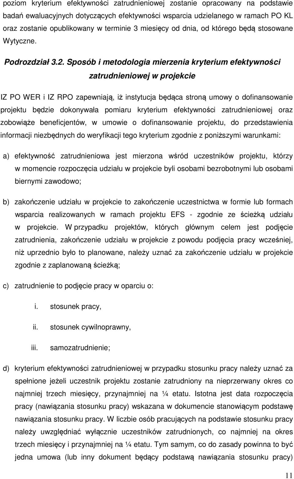 Sposób i metodologia mierzenia kryterium efektywności zatrudnieniowej w projekcie IZ PO WER i IZ RPO zapewniają, iż instytucja będąca stroną umowy o dofinansowanie projektu będzie dokonywała pomiaru