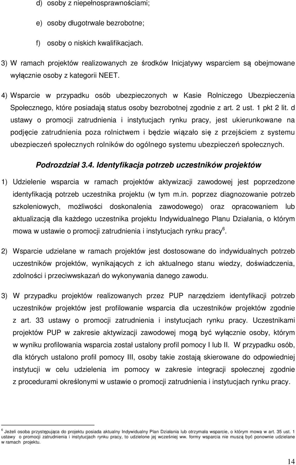 4) Wsparcie w przypadku osób ubezpieczonych w Kasie Rolniczego Ubezpieczenia Społecznego, które posiadają status osoby bezrobotnej zgodnie z art. 2 ust. 1 pkt 2 lit.