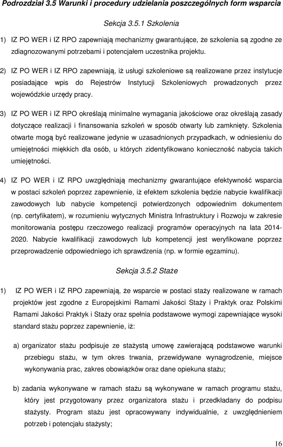 3) IZ PO WER i IZ RPO określają minimalne wymagania jakościowe oraz określają zasady dotyczące realizacji i finansowania szkoleń w sposób otwarty lub zamknięty.