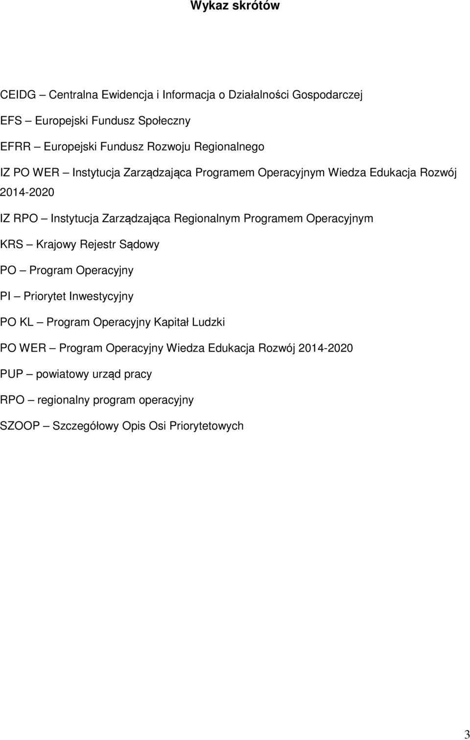 Programem Operacyjnym KRS Krajowy Rejestr Sądowy PO Program Operacyjny PI Priorytet Inwestycyjny PO KL Program Operacyjny Kapitał Ludzki PO WER