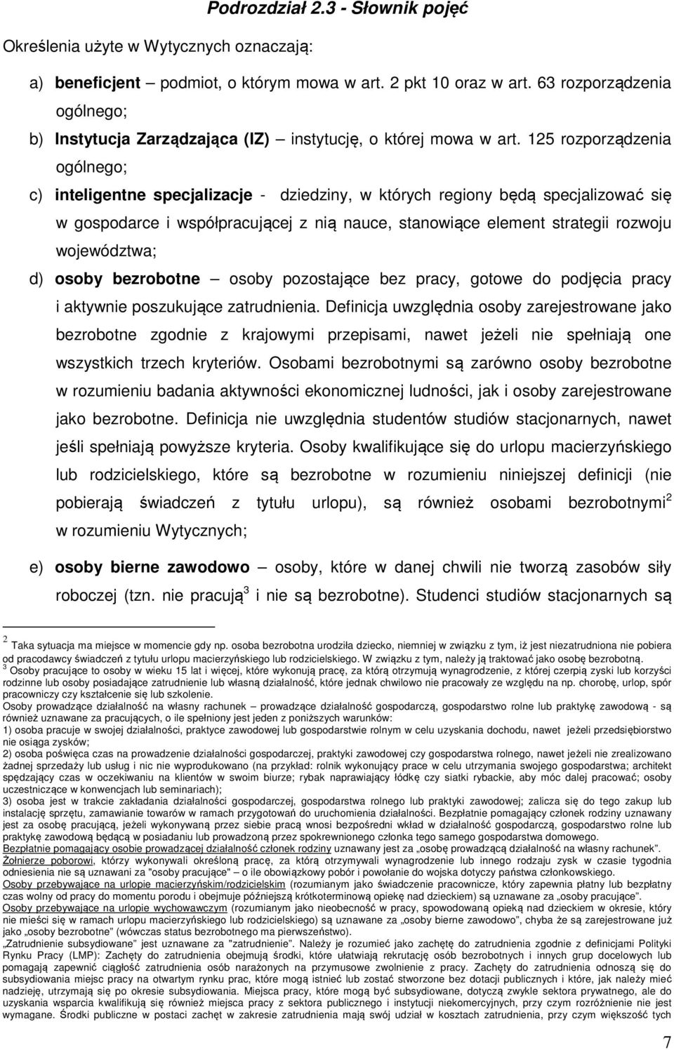 125 rozporządzenia ogólnego; c) inteligentne specjalizacje - dziedziny, w których regiony będą specjalizować się w gospodarce i współpracującej z nią nauce, stanowiące element strategii rozwoju