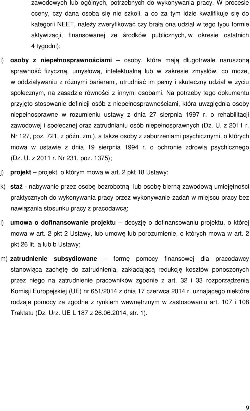 publicznych, w okresie ostatnich 4 tygodni); i) osoby z niepełnosprawnościami osoby, które mają długotrwale naruszoną sprawność fizyczną, umysłową, intelektualną lub w zakresie zmysłów, co może, w