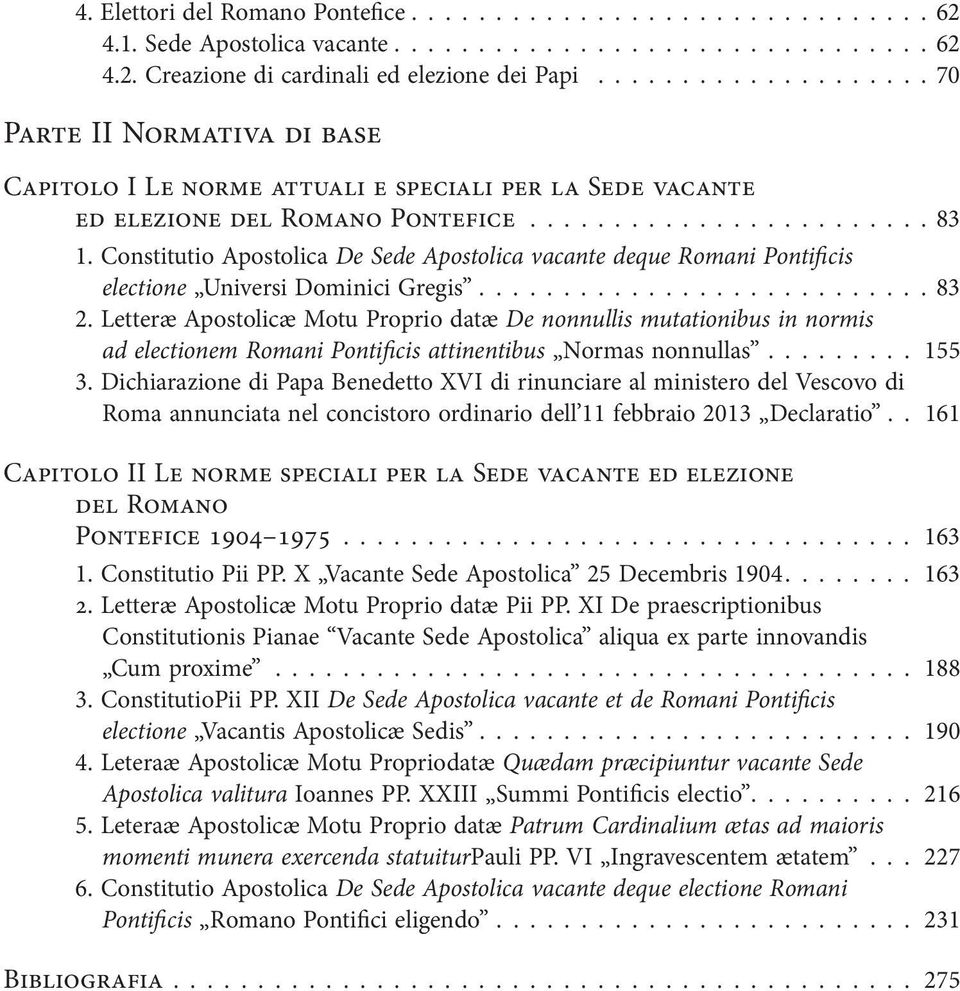 Constitutio Apostolica De Sede Apostolica vacante deque Romani Pontificis electione Universi Dominici Gregis........................... 83 2.