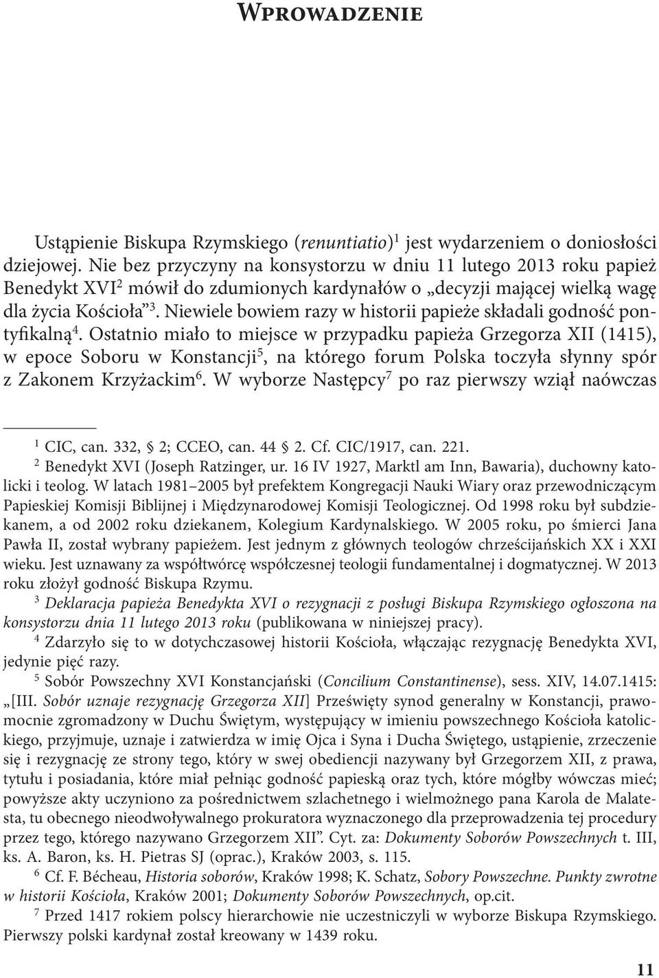 Niewiele bowiem razy w historii papieże składali godność pontyfikalną 4.