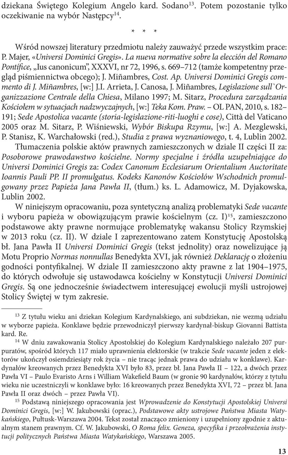 Miñambres, Cost. Ap. Universi Dominici Gregis commento di J. Miñambres, [w:] J.I. Arrieta, J. Canosa, J. Miñambres, Legislazione sull`organizzazione Centrale della Chiesa, Milano 1997; M.