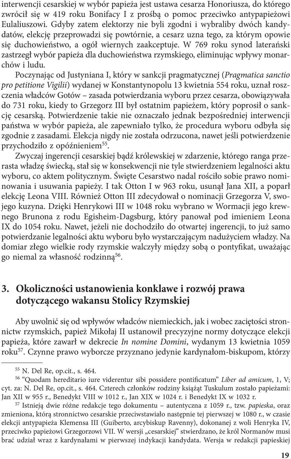 W 769 roku synod laterański zastrzegł wybór papieża dla duchowieństwa rzymskiego, eliminując wpływy monarchów i ludu.