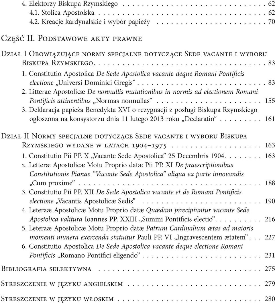 Constitutio Apostolica De Sede Apostolica vacante deque Romani Pontificis electione Universi Dominici Gregis........................... 83 2.