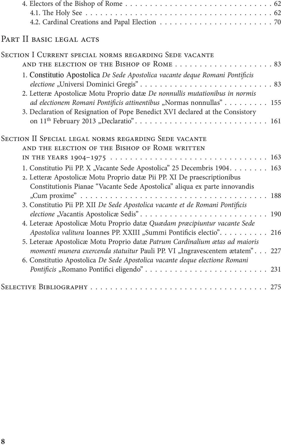 Constitutio Apostolica De Sede Apostolica vacante deque Romani Pontificis electione Universi Dominici Gregis........................... 83 2.