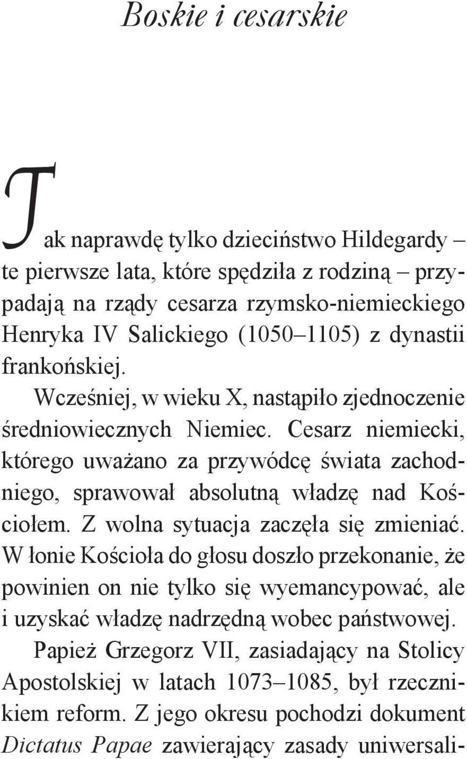 Cesarz niemiecki, którego uważano za przywódcę świata zachodniego, sprawował absolutną władzę nad Kościołem. Z wolna sytuacja zaczęła się zmieniać.