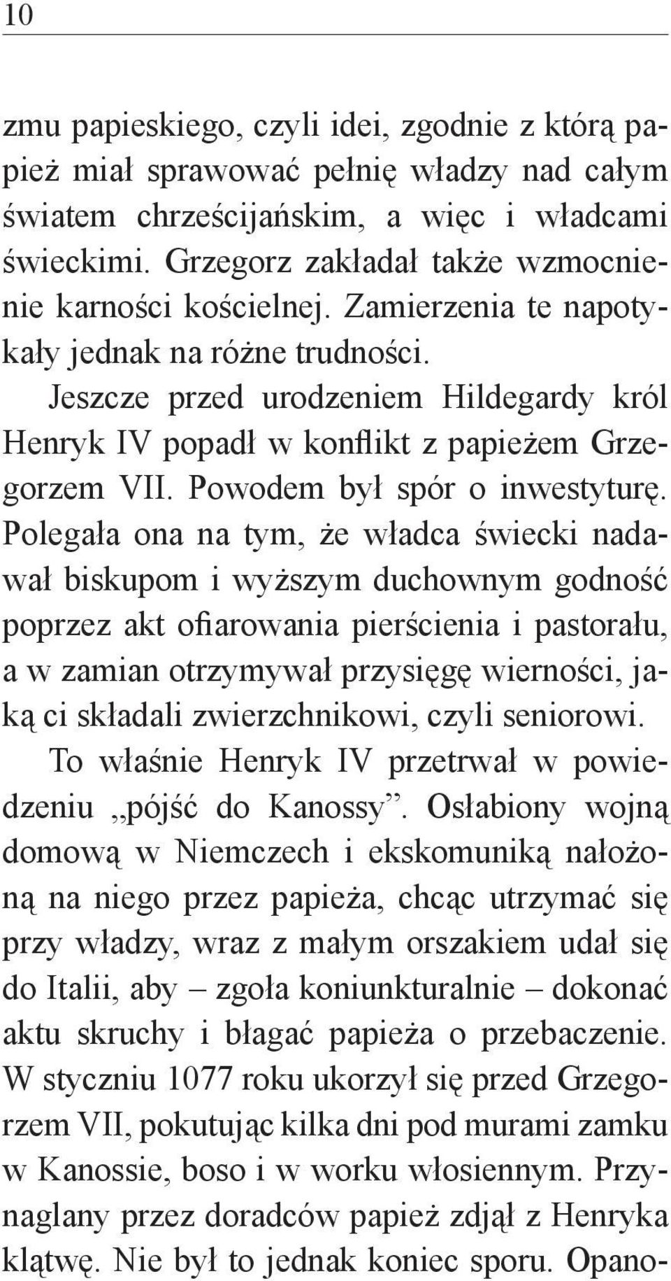 Jeszcze przed urodzeniem Hildegardy król Henryk IV popadł w konflikt z papieżem Grzegorzem VII. Powodem był spór o inwestyturę.