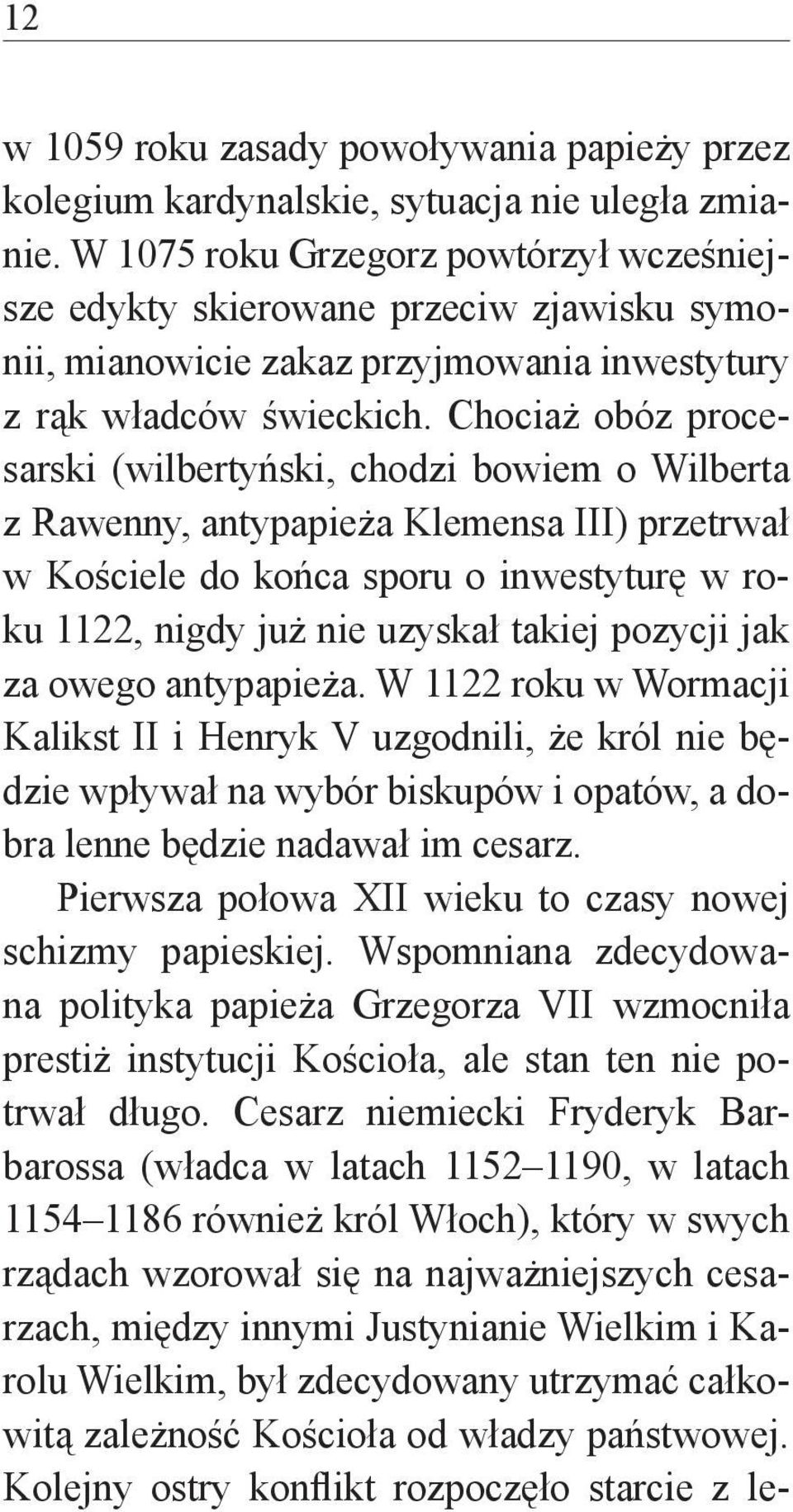 Chociaż obóz procesarski (wilbertyński, chodzi bowiem o Wilberta z Rawenny, antypapieża Klemensa III) przetrwał w Kościele do końca sporu o inwestyturę w roku 1122, nigdy już nie uzyskał takiej