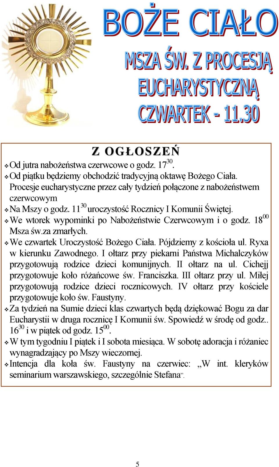 18 00 Msza św.za zmarłych. We czwartek Uroczystość Bożego Ciała. Pójdziemy z kościoła ul. Ryxa w kierunku Zawodnego.