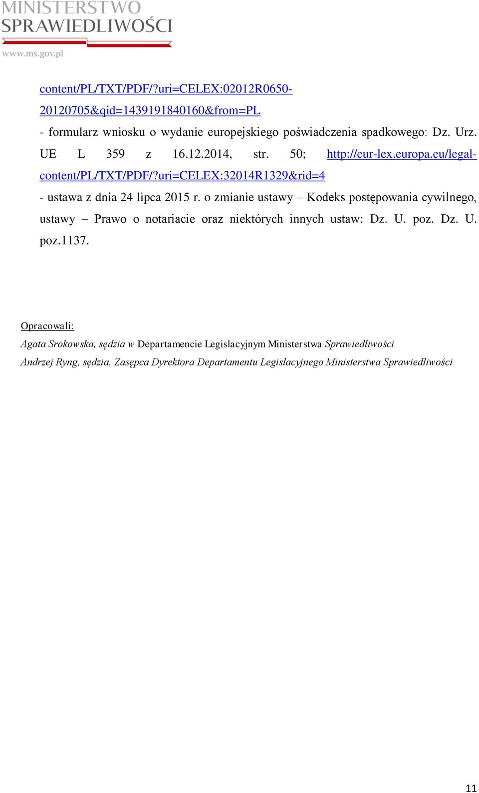 o zmianie ustawy Kodeks postępowania cywilnego, ustawy Prawo o notariacie oraz niektórych innych ustaw: Dz. U. poz. Dz. U. poz.1137.