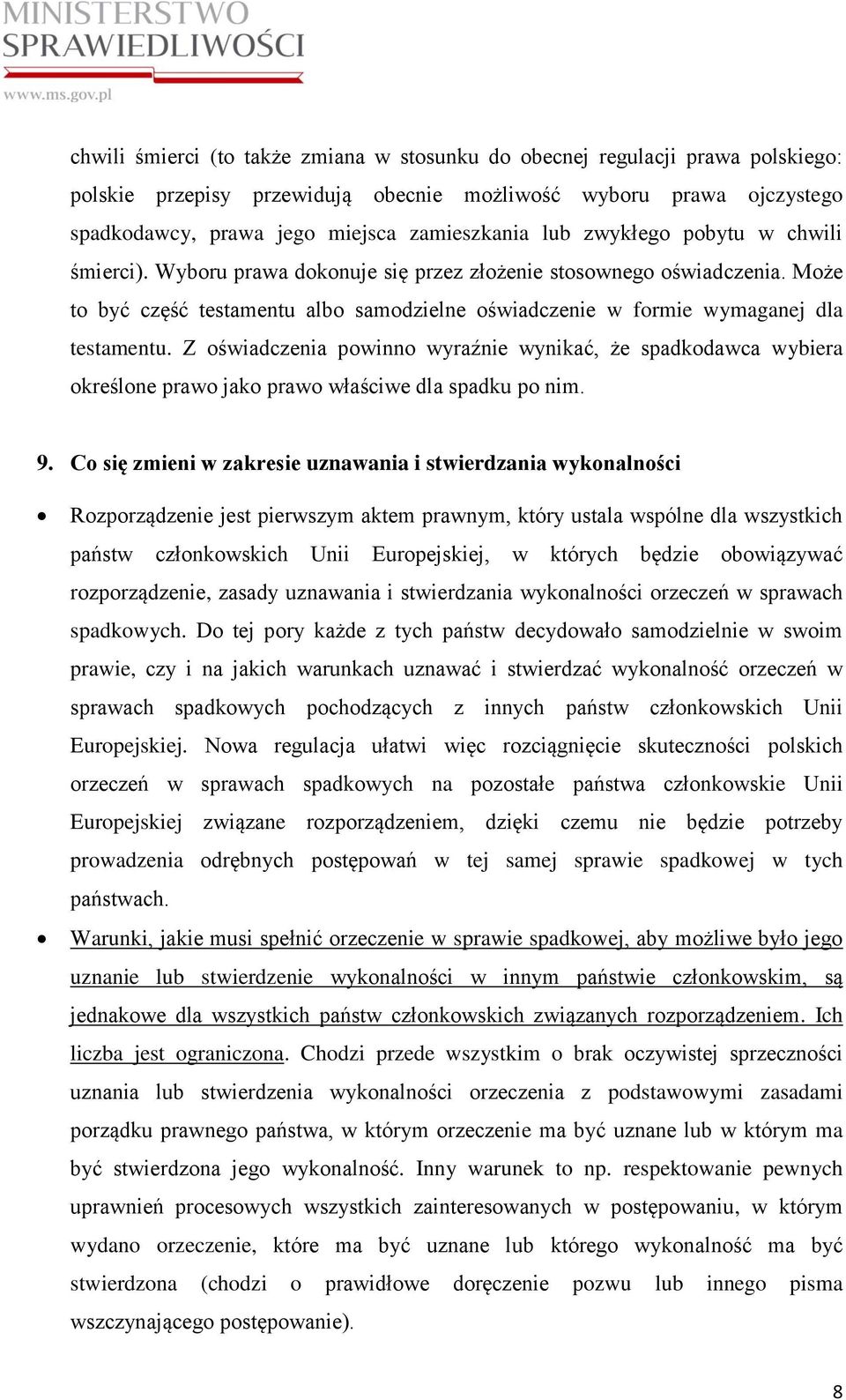 Z oświadczenia powinno wyraźnie wynikać, że spadkodawca wybiera określone prawo jako prawo właściwe dla spadku po nim. 9.