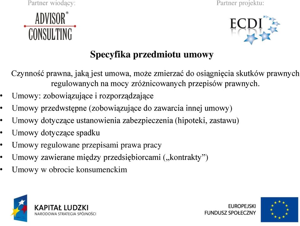 Umowy: zobowiązujące i rozporządzające Umowy przedwstępne (zobowiązujące do zawarcia innej umowy) Umowy dotyczące