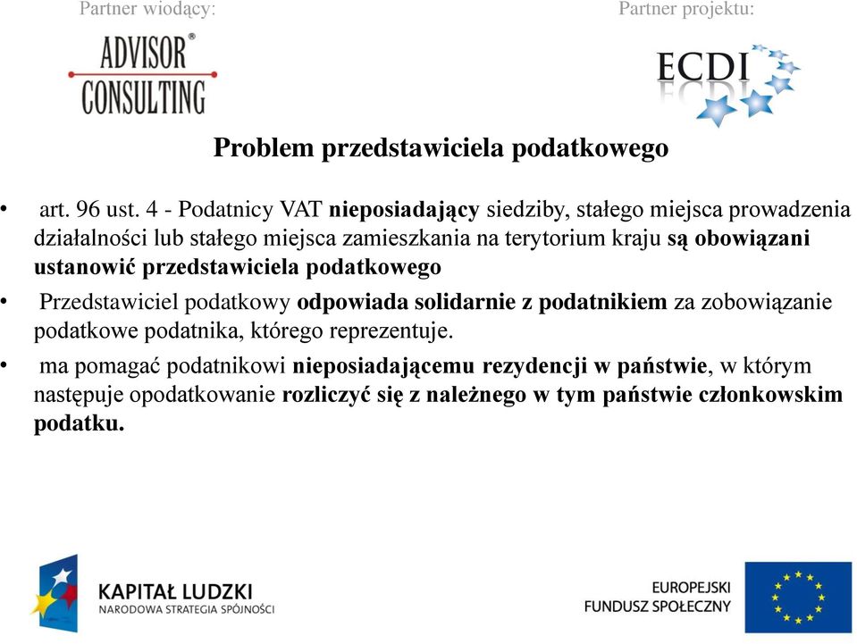 terytorium kraju są obowiązani ustanowić przedstawiciela podatkowego Przedstawiciel podatkowy odpowiada solidarnie z podatnikiem