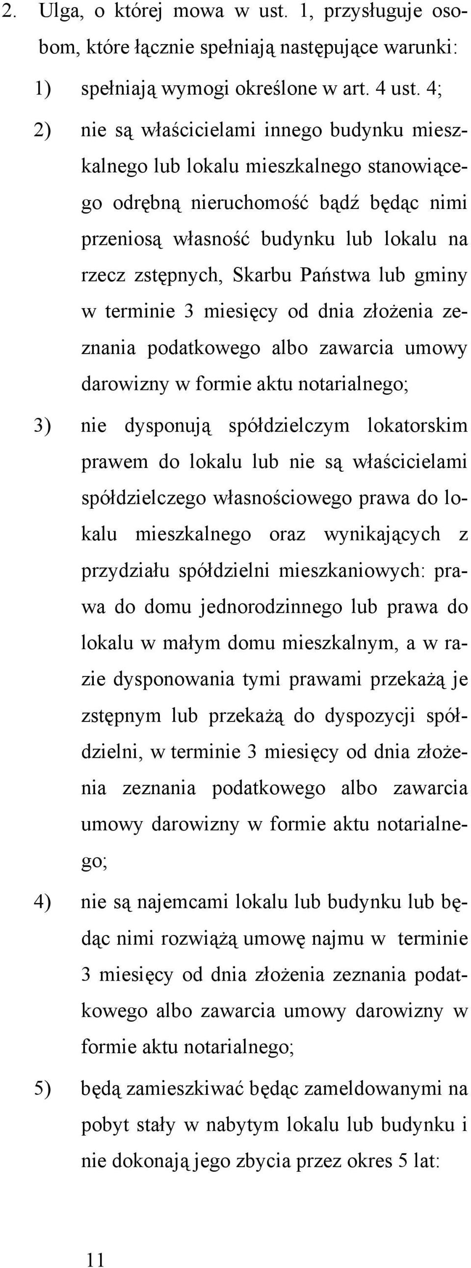 Państwa lub gminy w terminie 3 miesięcy od dnia złożenia zeznania podatkowego albo zawarcia umowy darowizny w formie aktu notarialnego; 3) nie dysponują spółdzielczym lokatorskim prawem do lokalu lub