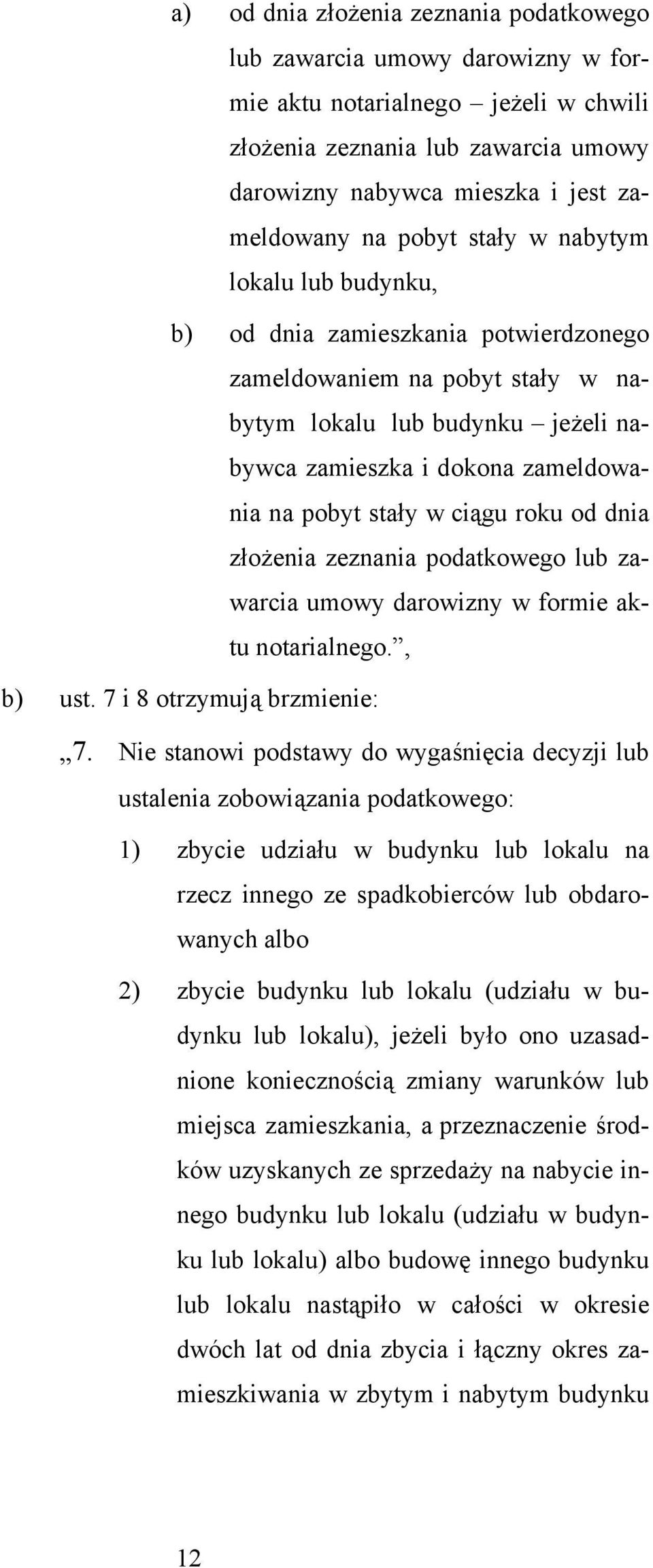 stały w ciągu roku od dnia złożenia zeznania podatkowego lub zawarcia umowy darowizny w formie aktu notarialnego., b) ust. 7 i 8 otrzymują brzmienie: 7.