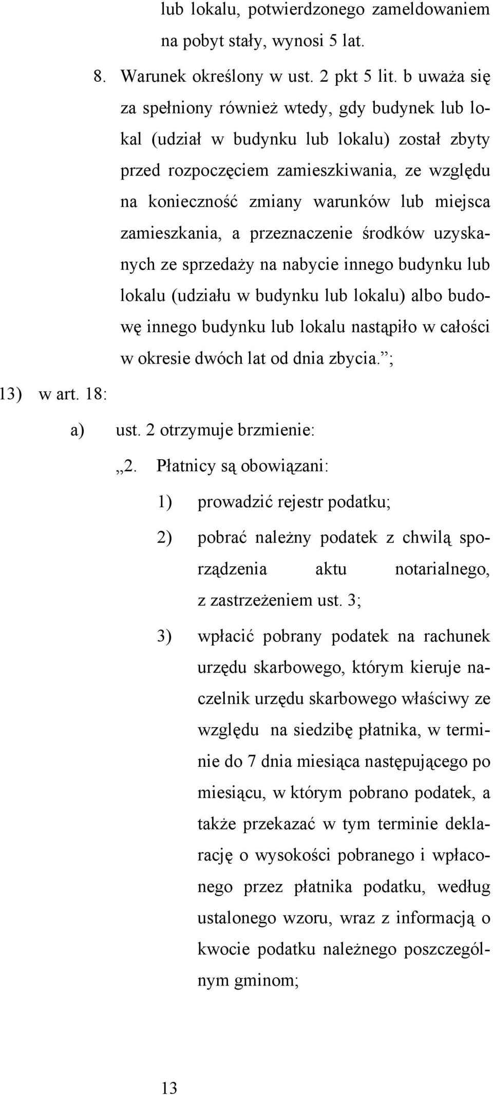 zamieszkania, a przeznaczenie środków uzyskanych ze sprzedaży na nabycie innego budynku lub lokalu (udziału w budynku lub lokalu) albo budowę innego budynku lub lokalu nastąpiło w całości w okresie