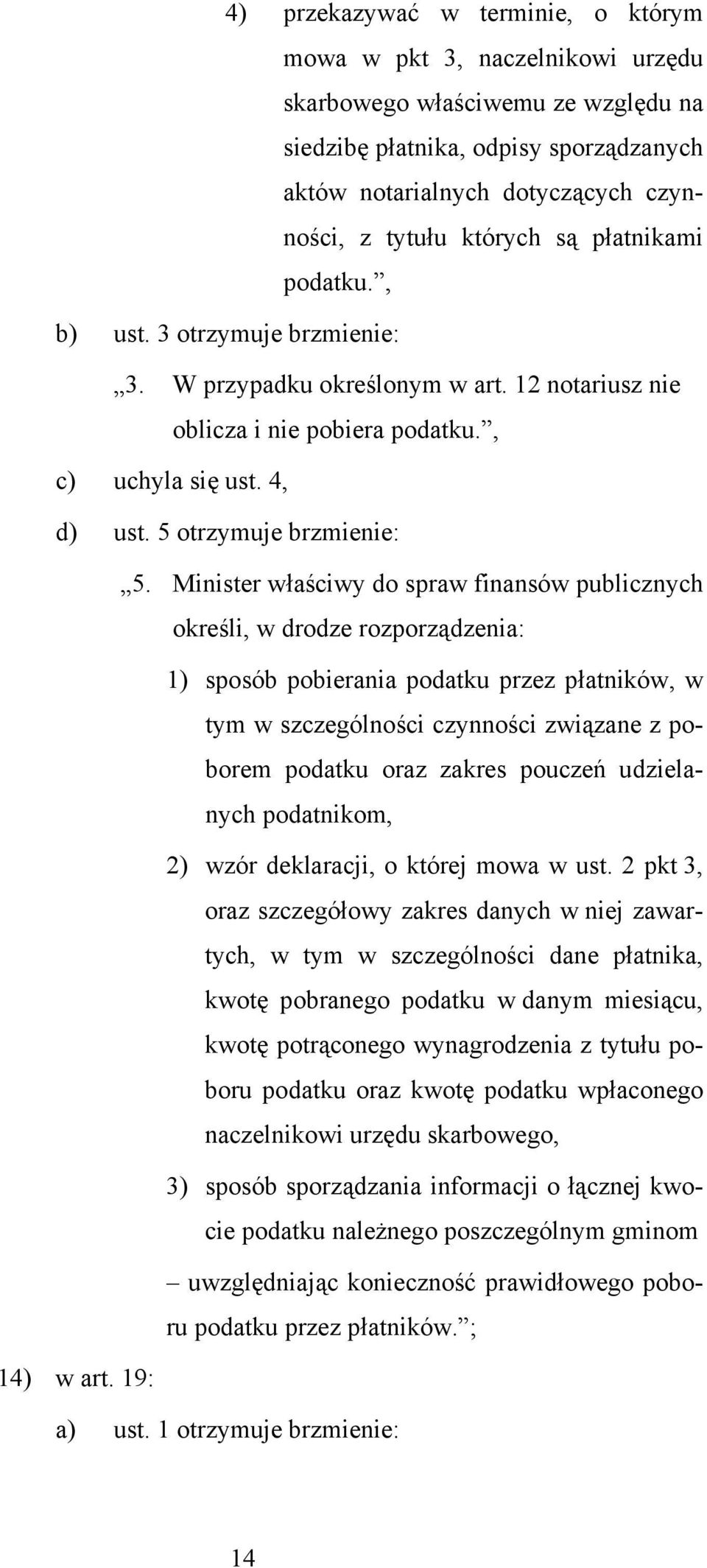 Minister właściwy do spraw finansów publicznych określi, w drodze rozporządzenia: 1) sposób pobierania podatku przez płatników, w tym w szczególności czynności związane z poborem podatku oraz zakres