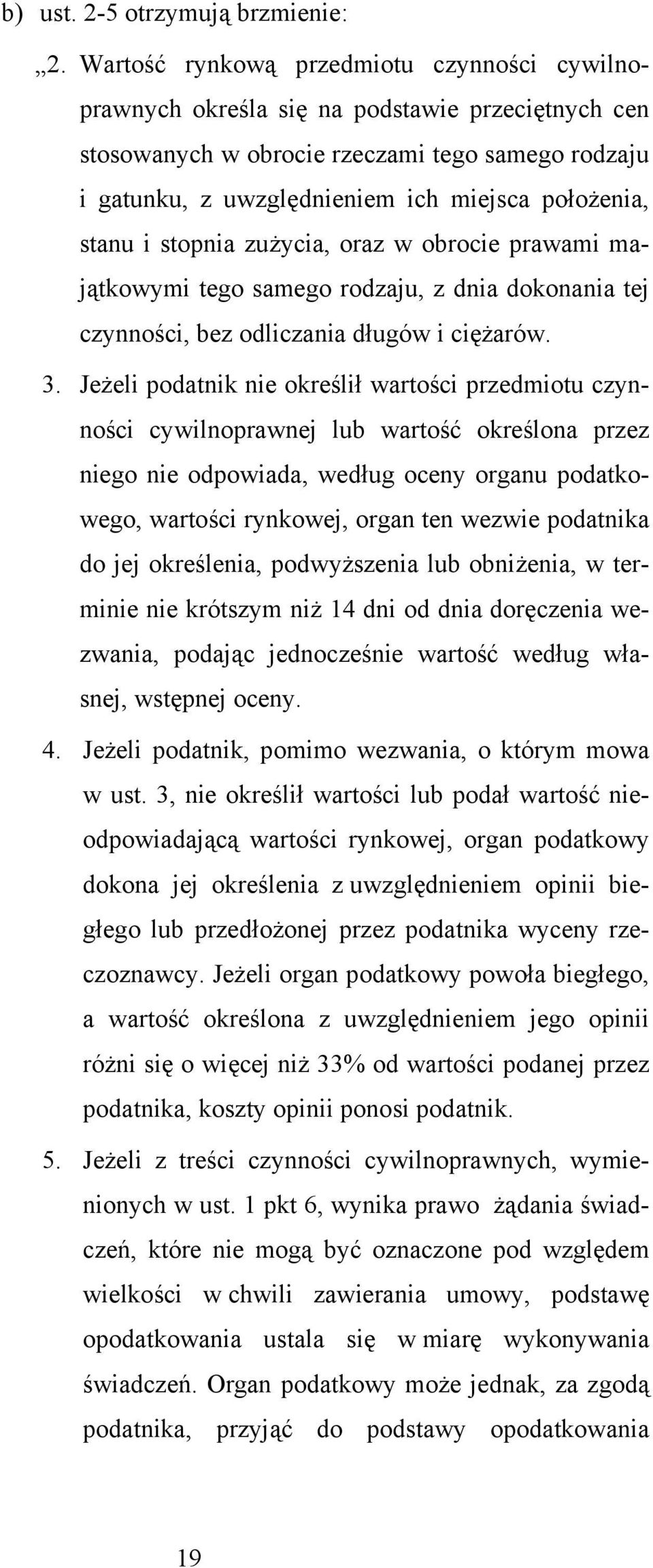 stanu i stopnia zużycia, oraz w obrocie prawami majątkowymi tego samego rodzaju, z dnia dokonania tej czynności, bez odliczania długów i ciężarów. 3.