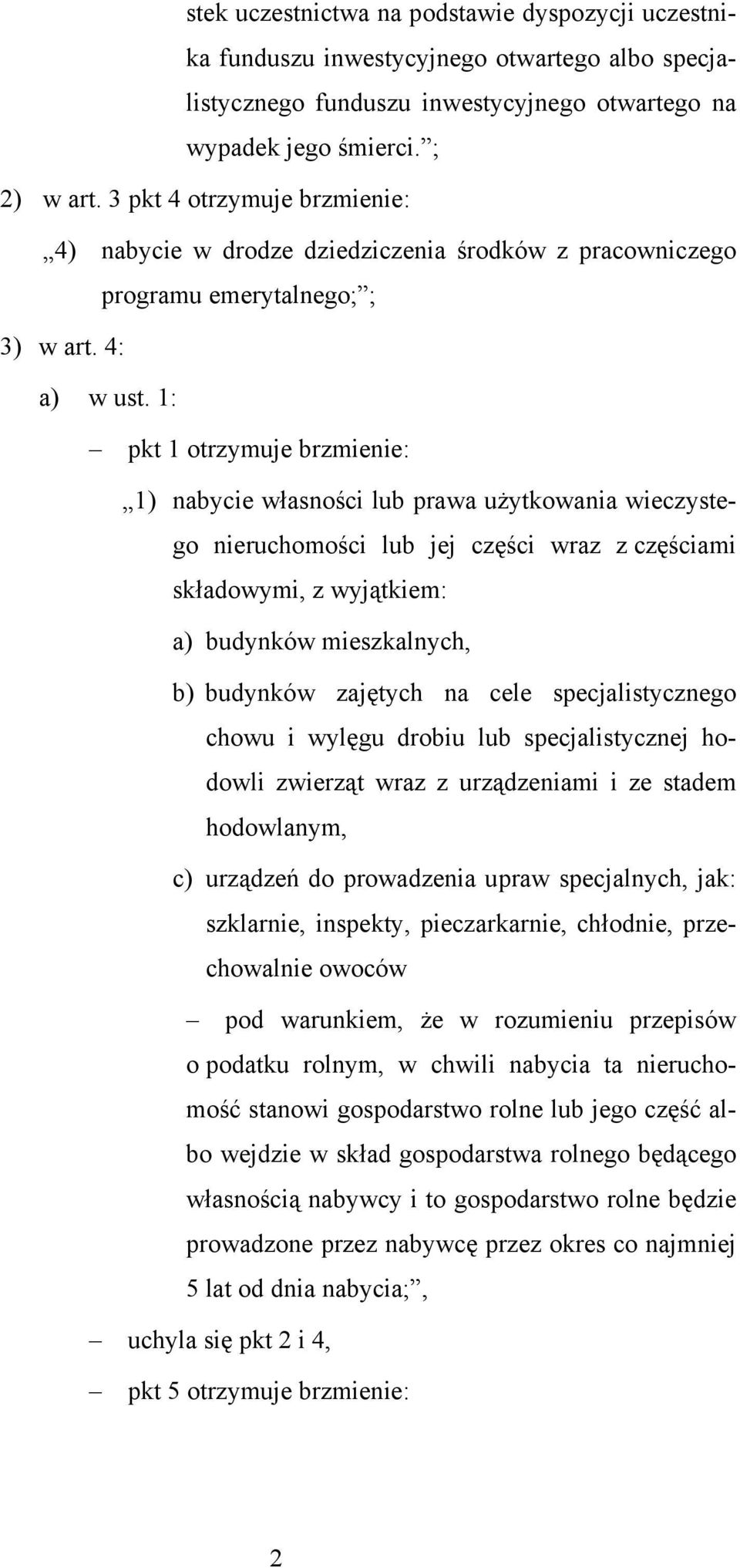 1: pkt 1 otrzymuje brzmienie: 1) nabycie własności lub prawa użytkowania wieczystego nieruchomości lub jej części wraz z częściami składowymi, z wyjątkiem: a) budynków mieszkalnych, b) budynków