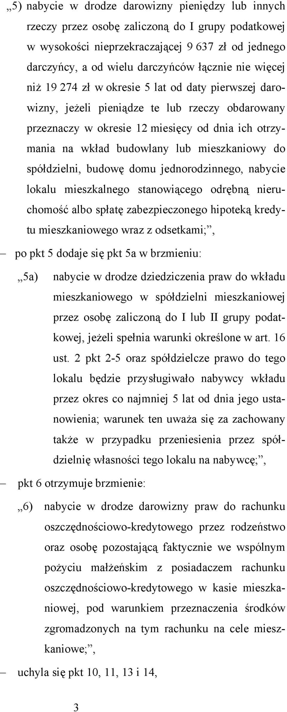 do spółdzielni, budowę domu jednorodzinnego, nabycie lokalu mieszkalnego stanowiącego odrębną nieruchomość albo spłatę zabezpieczonego hipoteką kredytu mieszkaniowego wraz z odsetkami;, po pkt 5